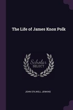 portada The Life of James Knox Polk (en Inglés)
