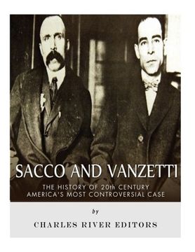 portada Sacco and Vanzetti: The History of 20th Century America’s Most Controversial Case
