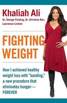 portada Fighting Weight: How i Achieved Healthy Weight Loss With "Banding," a new Procedure That Eliminates Hunger--Forever 