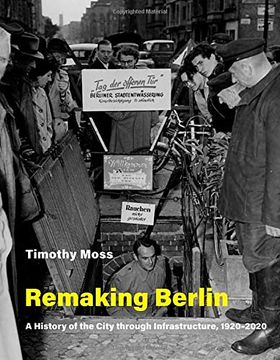 portada Remaking Berlin: A History of the City Through Infrastructure, 1920-2020 (Infrastructures)