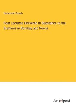 portada Four Lectures Delivered in Substance to the Brahmos in Bombay and Poona (en Inglés)