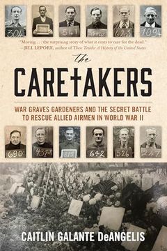 portada The Caretakers: War Graves Gardeners and the Secret Battle to Rescue Allied Airmen in World war ii (en Inglés)