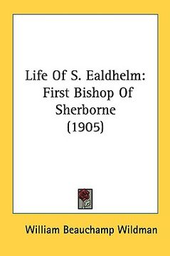 portada life of s. ealdhelm: first bishop of sherborne (1905) (en Inglés)