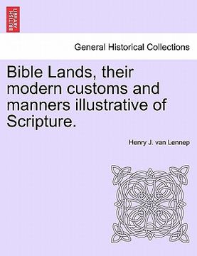 portada bible lands, their modern customs and manners illustrative of scripture. (en Inglés)