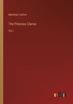 portada The Princess Clarice: Vol I (in English)