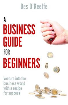 portada A Business Guide for Beginners: Venture Into the Business World With a Recipe for Success (en Inglés)