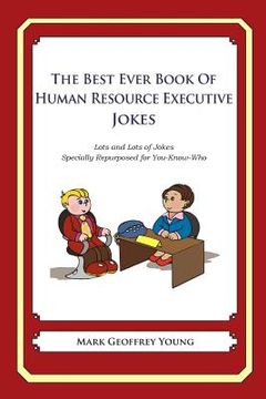 portada The Best Ever Book of Human Resource Executive Jokes: Lots and Lots of Jokes Specially Repurposed for You-Know-Who (en Inglés)