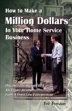 portada how to make a million dollars in your home service business (en Inglés)