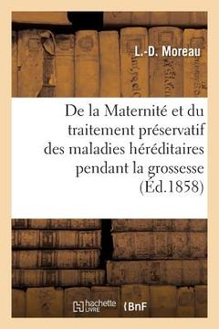portada de la Maternité Et Du Traitement Préservatif Des Maladies Héréditaires Pendant La Grossesse (in French)