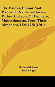 portada the essays, humor and poems of nathaniel ames, father and son, of dedham, massachusetts, from their almanacs, 1726-1775 (1891) (in English)
