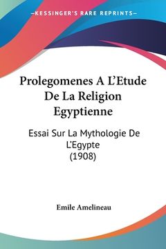 portada Prolegomenes A L'Etude De La Religion Egyptienne: Essai Sur La Mythologie De L'Egypte (1908)