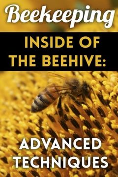 portada Beekeeping - Inside of The Beehive: Advanced Techniques: (Backyard Beekeeping, Beekeeping Guide) (Beekeeping Books)