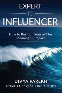portada Expert to Influencer: How to Position Yourself for Meaningful Impact (en Inglés)