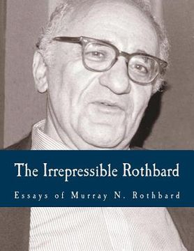 portada The Irrepressible Rothbard (Large Print Edition): The Rothbard-Rockwell Report, Essays of Murray N. Rothbard (en Inglés)