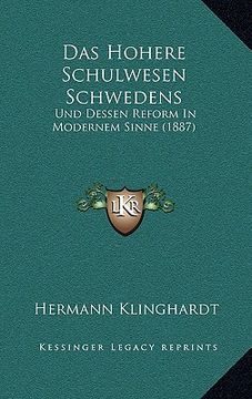 portada Das Hohere Schulwesen Schwedens: Und Dessen Reform In Modernem Sinne (1887) (en Alemán)