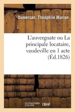 portada L'Auvergnate Ou La Principale Locataire, Vaudeville En 1 Acte (en Francés)