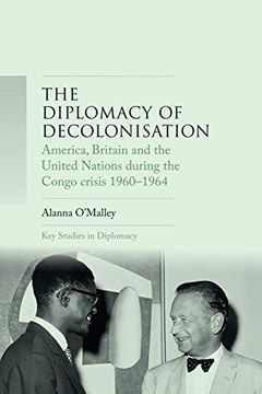 portada The Diplomacy of Decolonisation: America, Britain and the United Nations During the Congo Crisis 1960-1964 (Key Studies in Diplomacy) (en Inglés)