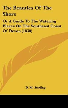 portada the beauties of the shore: or a guide to the watering places on the southeast coast of devon (1838)