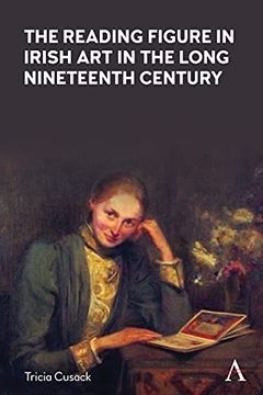 portada The Reading Figure in Irish art in the Long Nineteenth Century (Anthem Nineteenth-Century Series) (en Inglés)