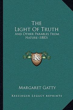 portada the light of truth: and other parables from nature (1883) (in English)
