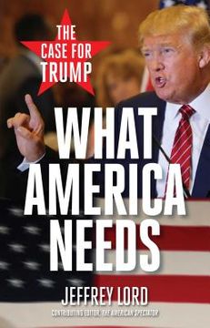 portada What America Needs: The Case for Trump (en Inglés)