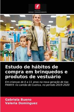 portada Estudo de Hábitos de Compra em Brinquedos e Produtos de Vestuário: Em Crianças de 0 a 11 Anos na Nova Geração de Tias Pank® no Cantão de Cuenca, no Período 2019-2020 (en Portugués)
