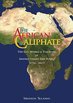 portada The African Caliphate: The Life, Work and Teachings of Shaykh Usman dan Fodio: The Life, Works and Teaching of Shaykh Usman dan Fodio 