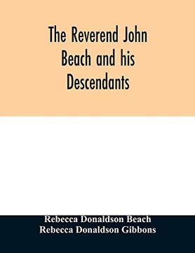 portada The Reverend John Beach and his Descendants: Together With Historical and Biographical Sketches and the Ancestry and Descendants of John Sanford; Of Redding; Connecticut (en Inglés)