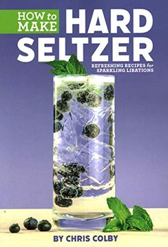 portada How to Make Hard Seltzer: Refreshing Recipes for Sparkling Libations (in English)