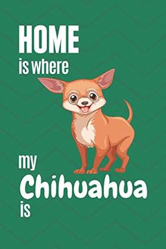 portada Home is Where my Chihuahua is: For Chihuahua dog Fans (en Inglés)