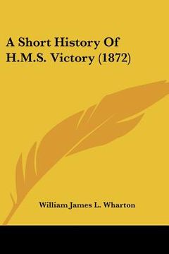 portada a short history of h.m.s. victory (1872) (en Inglés)