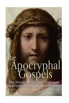 portada The Apocryphal Gospels: The History of the New Testament Apocrypha Not Included in the Bible (en Inglés)