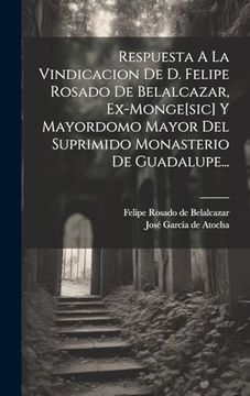 portada Respuesta a la Vindicacion de d. Felipe Rosado de Belalcazar, Ex-Monge[Sic] y Mayordomo Mayor del Suprimido Monasterio de Guadalupe.