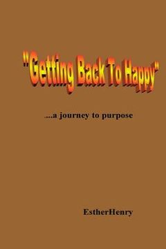 portada "Getting Back To Happy".....a journey to purpose (en Inglés)