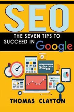 portada Seo: The Seven Tips to Succeed in Google (en Inglés)