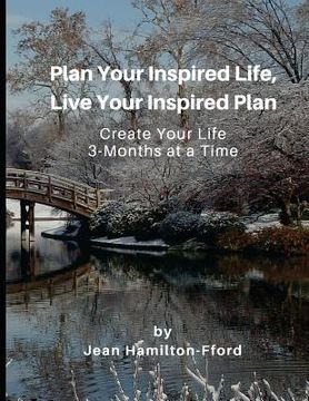 portada Plan Your Inspired Life, Live Your Inspired Plan: Create Your Life 3-Months at a Time (en Inglés)