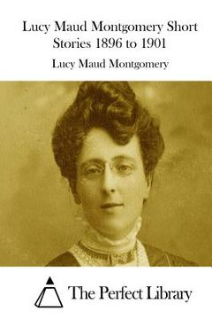 portada Lucy Maud Montgomery Short Stories 1896 to 1901 (en Inglés)