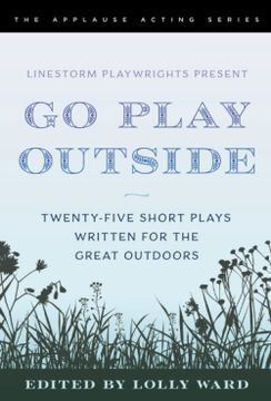 portada Linestorm Playwrights Present go Play Outside: Twenty-Five Short Plays Written for the Great Outdoors (Applause Acting Series) (in English)