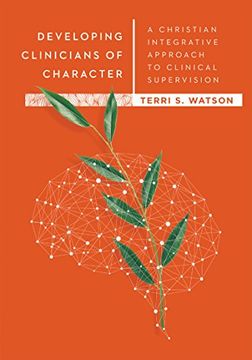 portada Developing Clinicians of Character: A Christian Integrative Approach to Clinical Supervision (Christian Association of Psychological Studies Books)