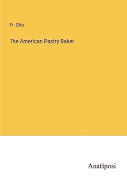 portada The American Pastry Baker (en Inglés)