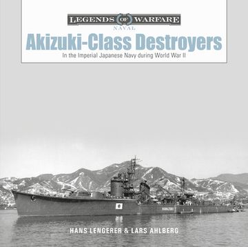 portada Akizuki-Class Destroyers: In the Imperial Japanese Navy During World war ii (Legends of Warfare: Naval, 23) 
