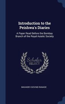 portada Introduction to the Peishwa's Diaries: A Paper Read Before the Bombay Branch of the Royal Asiatic Society (en Inglés)