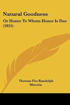 portada natural goodness: or honor to whom honor is due (1855) (en Inglés)