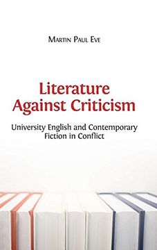 portada Literature Against Criticism: University English and Contemporary Fiction in Conflict