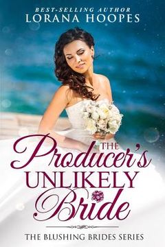 portada The Producer's Unlikely Bride: A Blushing Brides Fake Romance (in English)