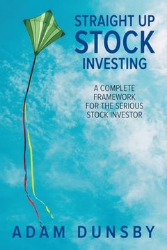 portada Straight Up Stock Investing: A Complete Framework for the Serious Stock Investor