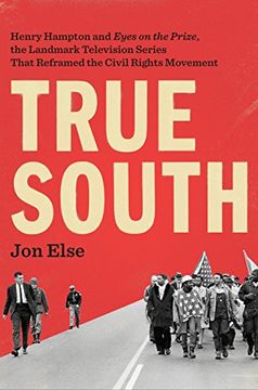 portada True South: Henry Hampton and "Eyes on the Prize," the Landmark Television Series That Reframed the Civil Rights Movement 