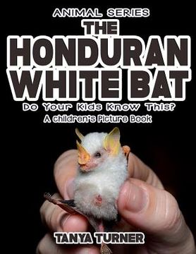 portada THE HONDURAN WHITE BAT Do Your Kids Know This?: A Children's Picture Book (en Inglés)