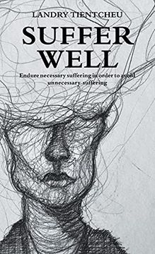 portada Suffer Well: Endure Necessary Suffering in Order to Avoid Unnecessary Suffering (in English)