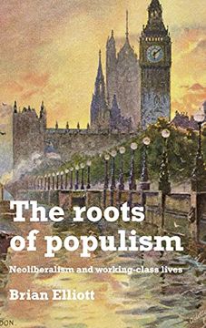 portada The Roots of Populism: Neoliberalism and Working-Class Lives (en Inglés)